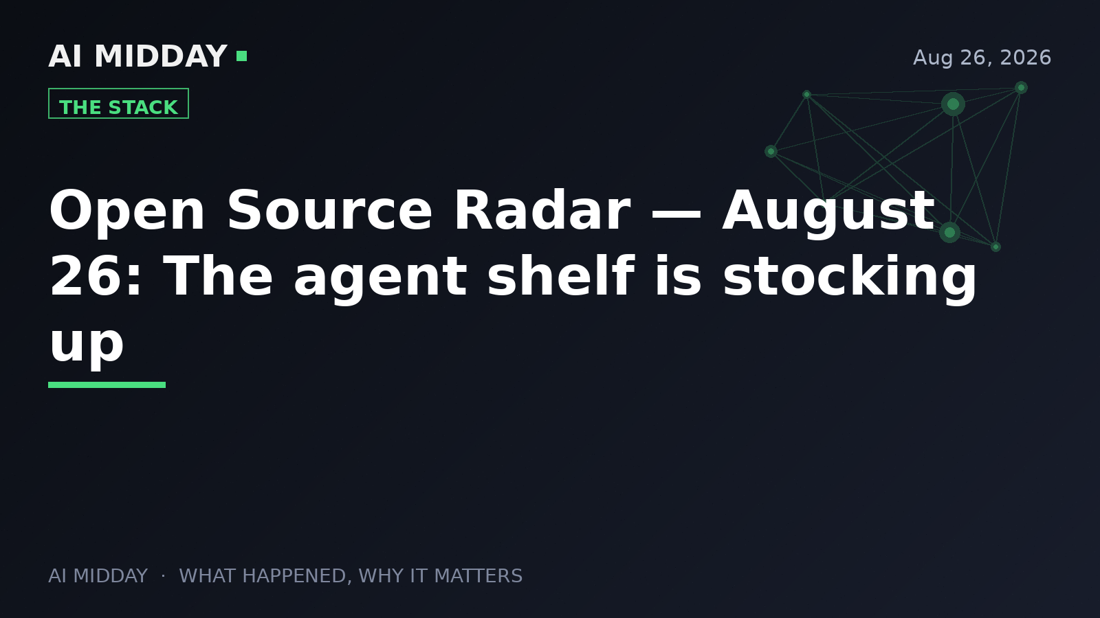 Open Source Radar — August 26: The agent shelf is stocking up