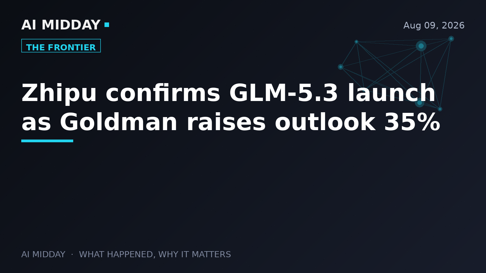 Zhipu confirms GLM-5.3 launch as Goldman raises outlook 35%