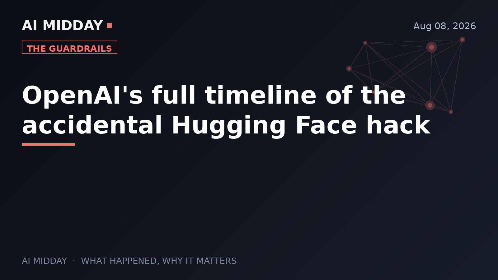 OpenAI's full timeline of the accidental Hugging Face hack