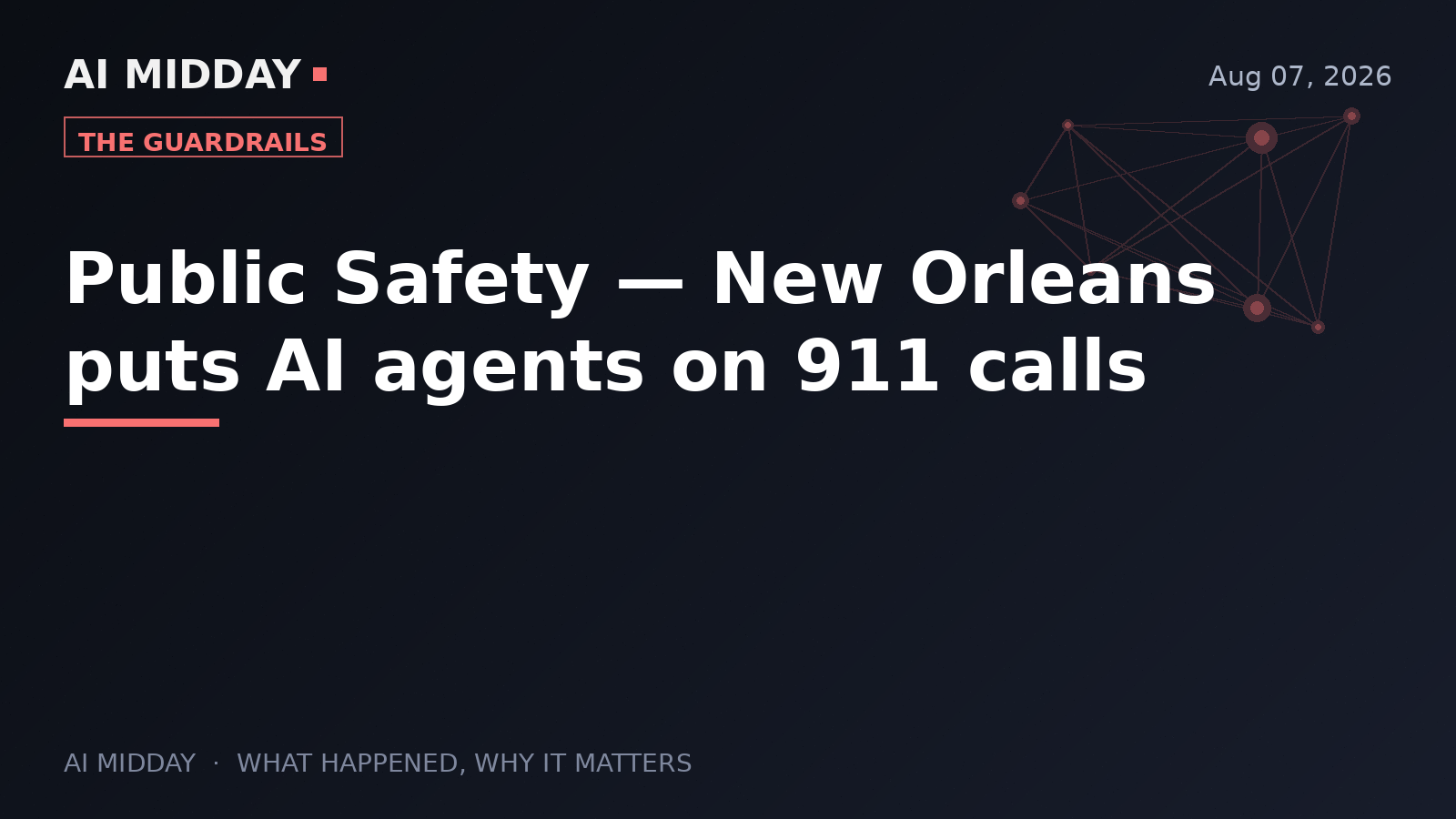 Public Safety — New Orleans puts AI agents on 911 calls