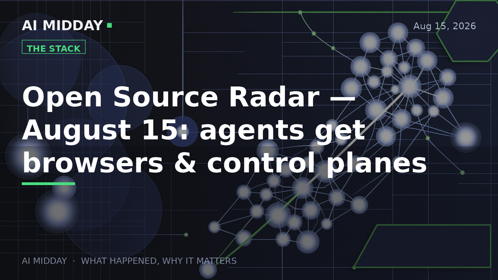 Open Source Radar — August 15: agents get browsers & control planes