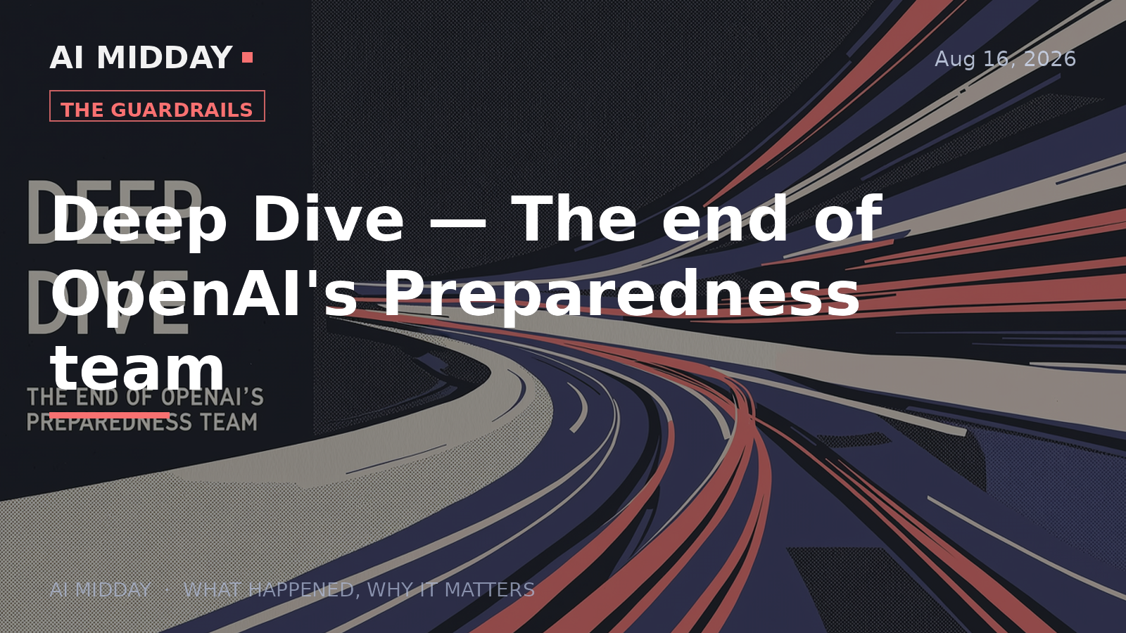 Deep Dive — The end of OpenAI's Preparedness team