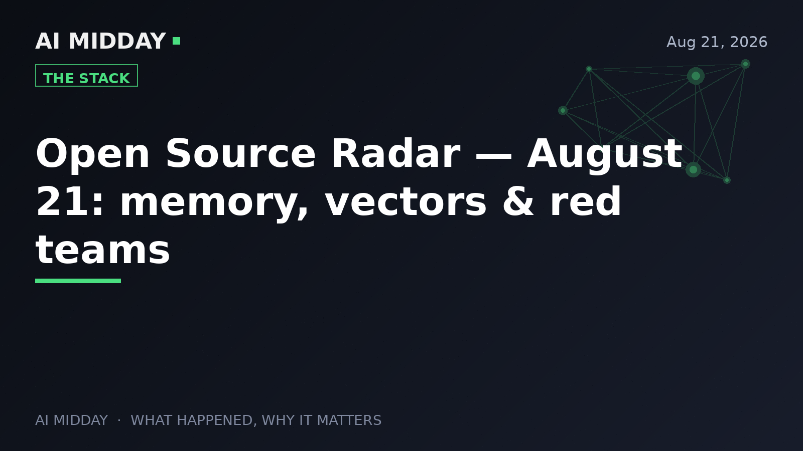 Open Source Radar — August 21: memory, vectors & red teams