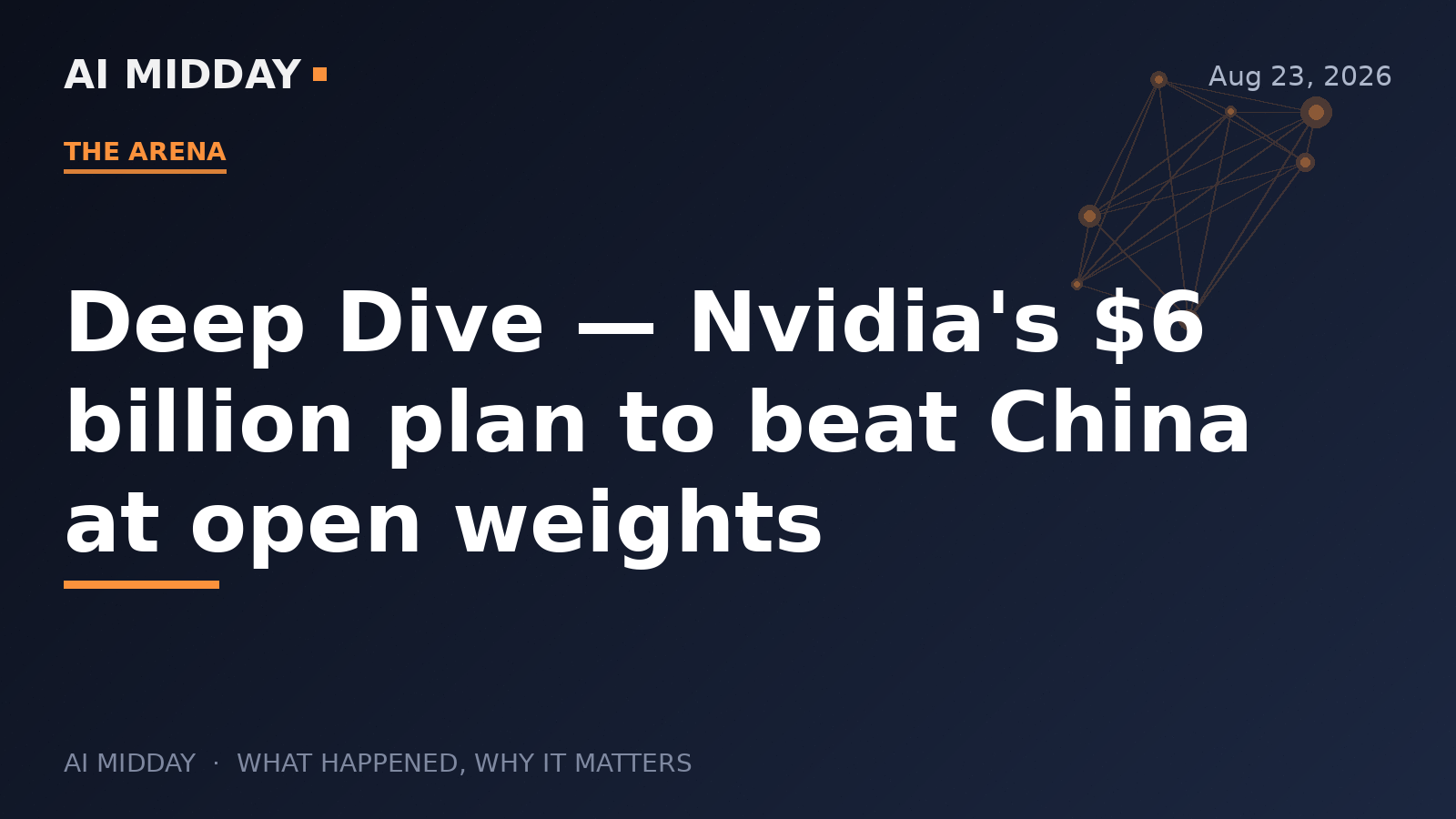 Deep Dive — Nvidia's $6 billion plan to beat China at open weights