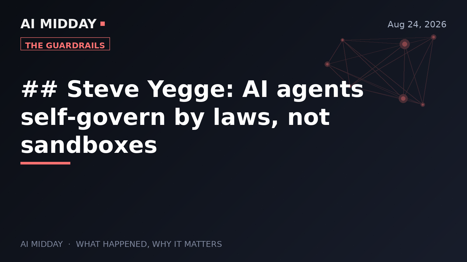 ## Steve Yegge: AI agents self-govern by laws, not sandboxes