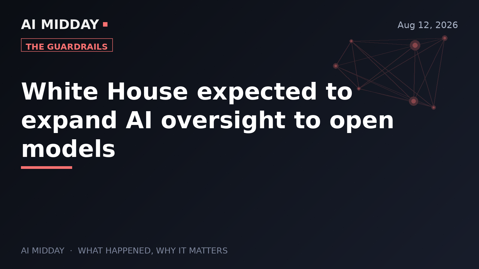 White House expected to expand AI oversight to open models