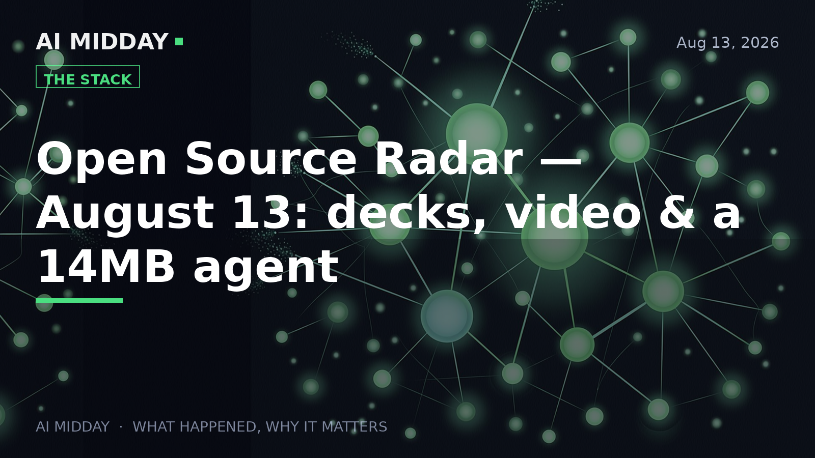 Open Source Radar — August 13: decks, video & a 14MB agent