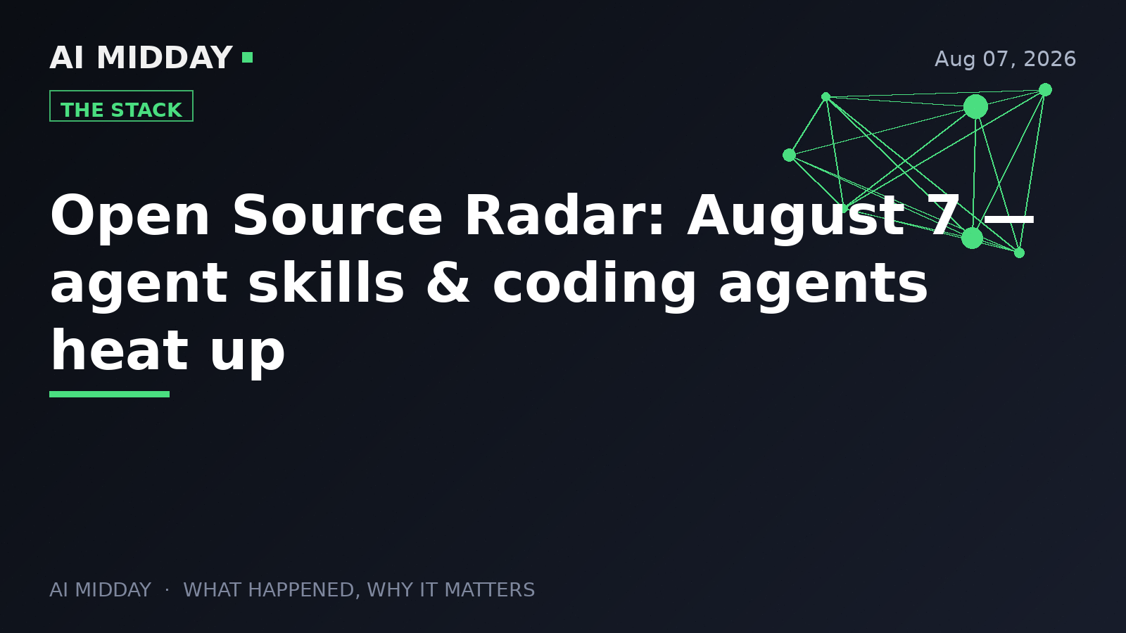 Open Source Radar: August 7 — agent skills & coding agents heat up