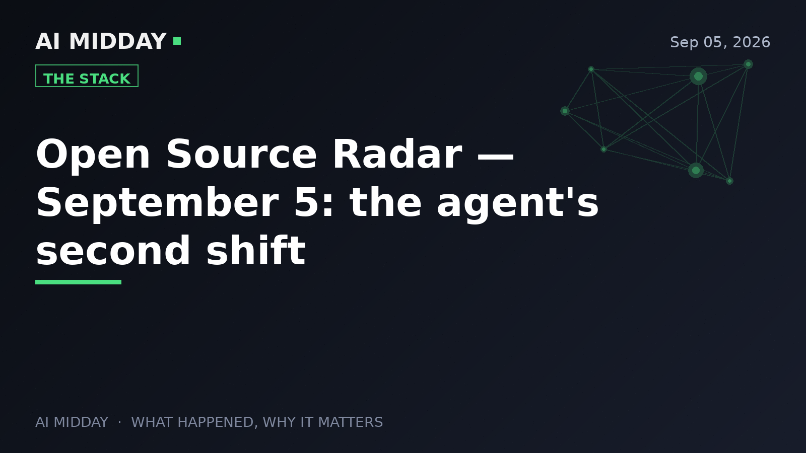 Open Source Radar — September 5: the agent's second shift