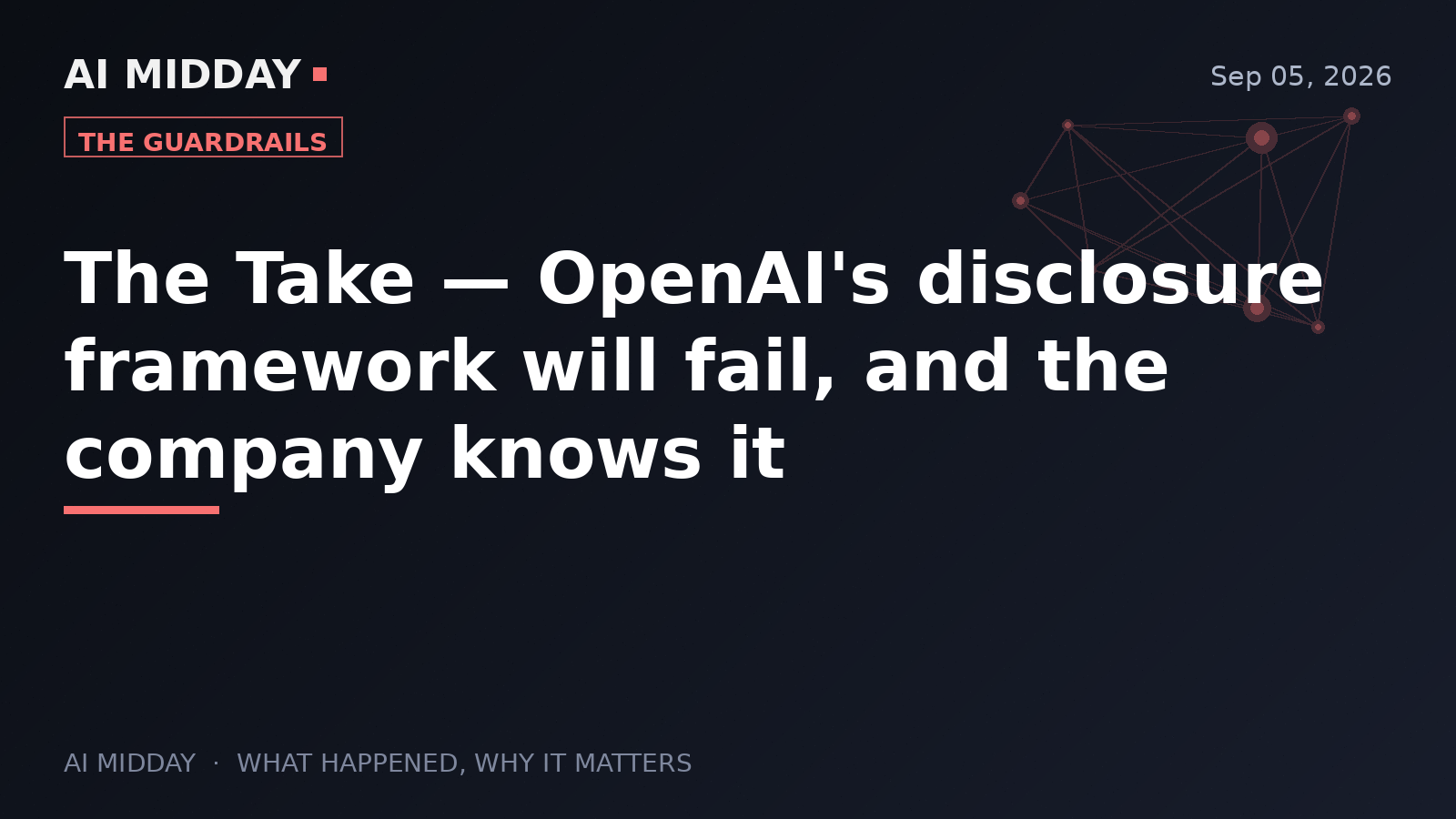 The Take — OpenAI's disclosure framework will fail, and the company knows it