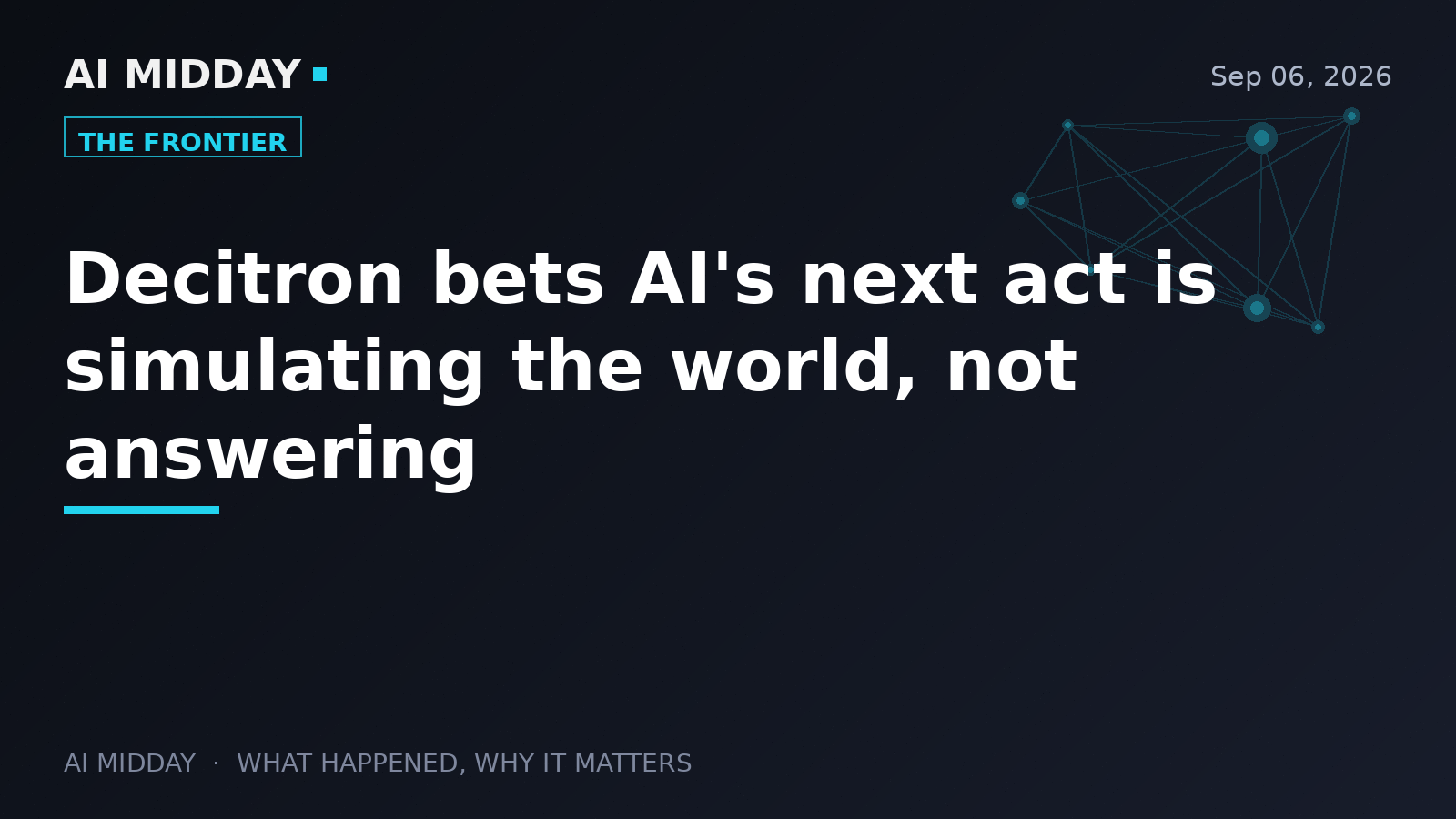 Decitron bets AI's next act is simulating the world, not answering