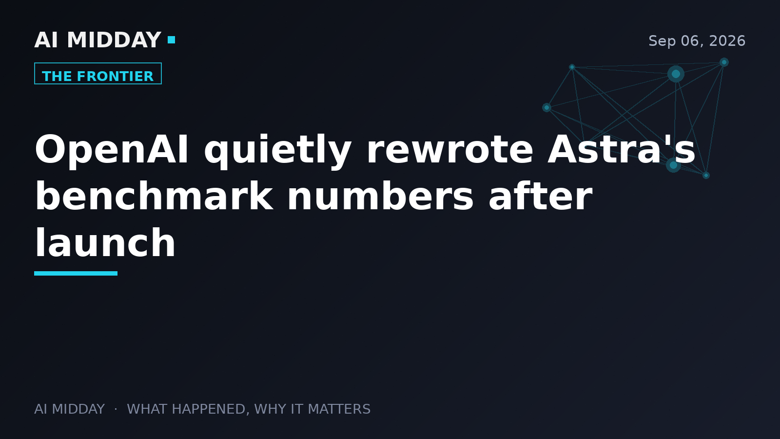 OpenAI quietly rewrote Astra's benchmark numbers after launch