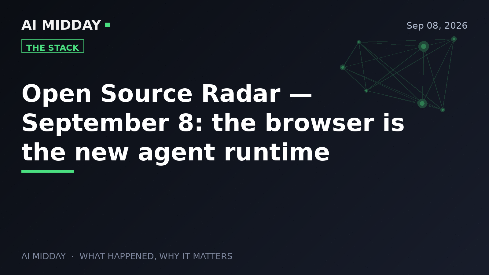 Open Source Radar — September 8: the browser is the new agent runtime