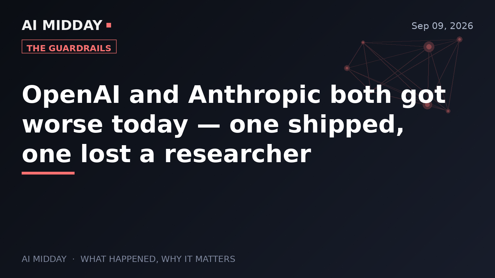 OpenAI and Anthropic both got worse today — one shipped, one lost a researcher