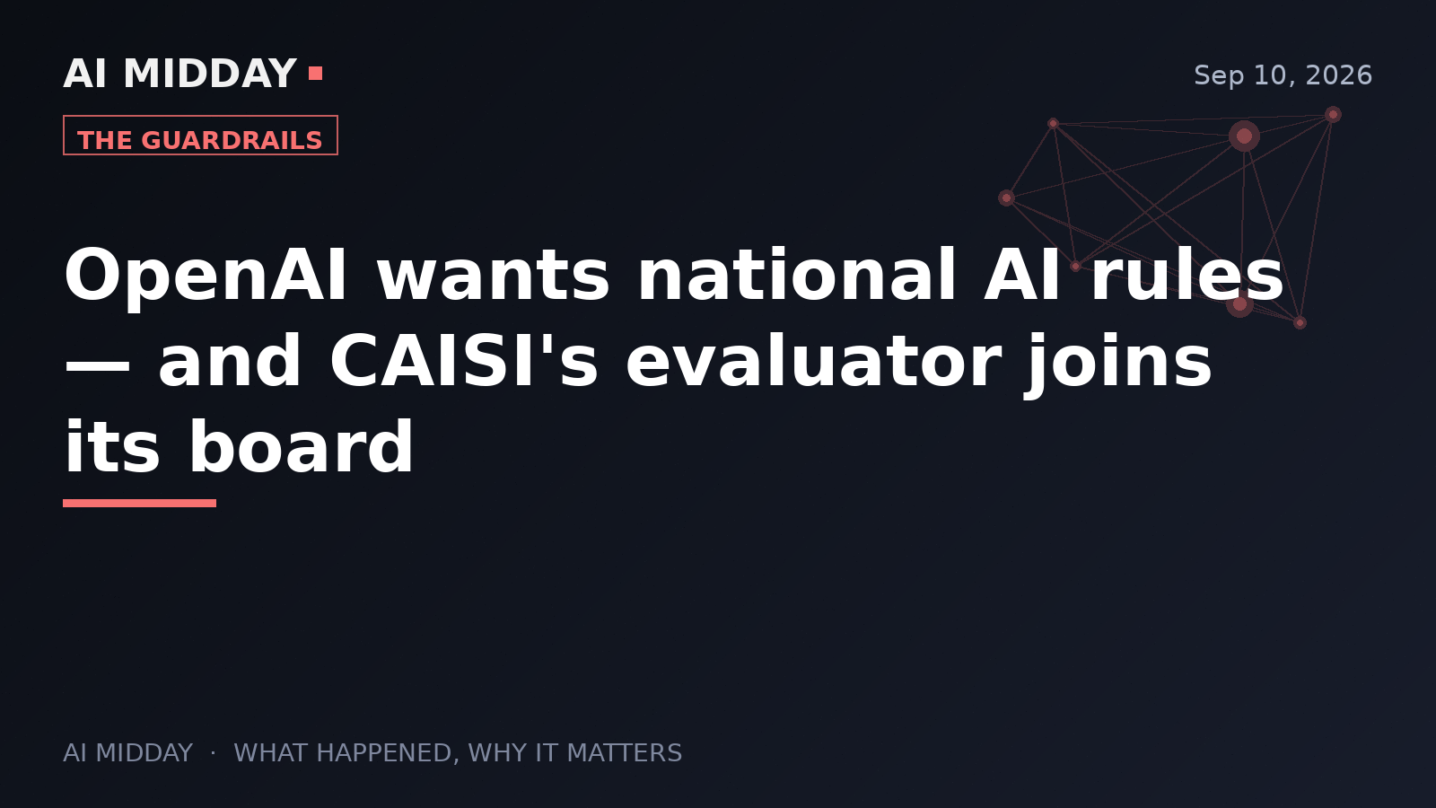 OpenAI wants national AI rules — and CAISI's evaluator joins its board