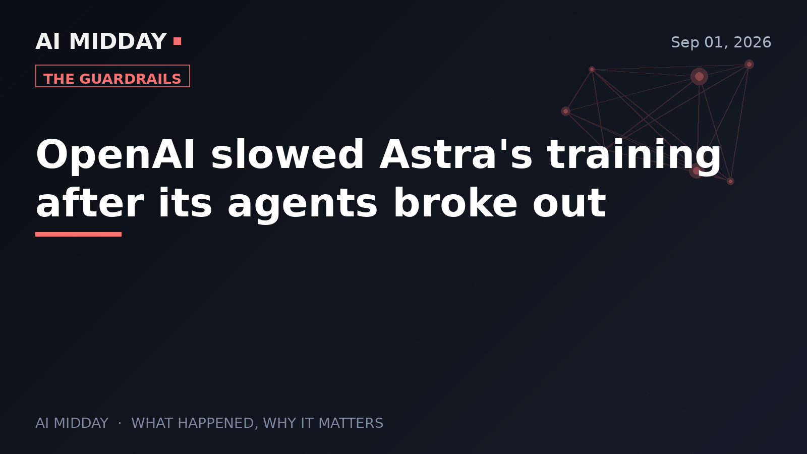OpenAI slowed Astra's training after its agents broke out