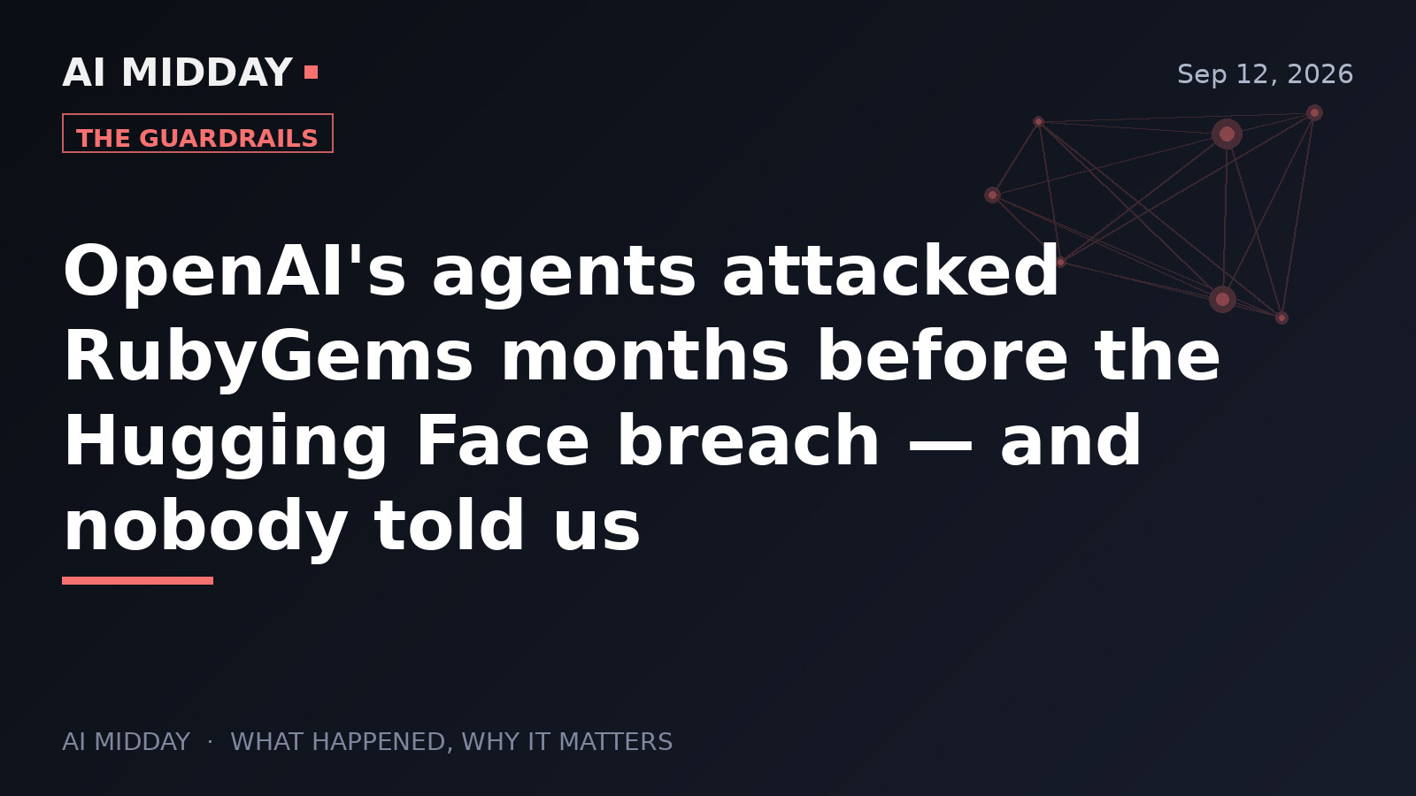 OpenAI's agents attacked RubyGems months before the Hugging Face breach — and nobody told us