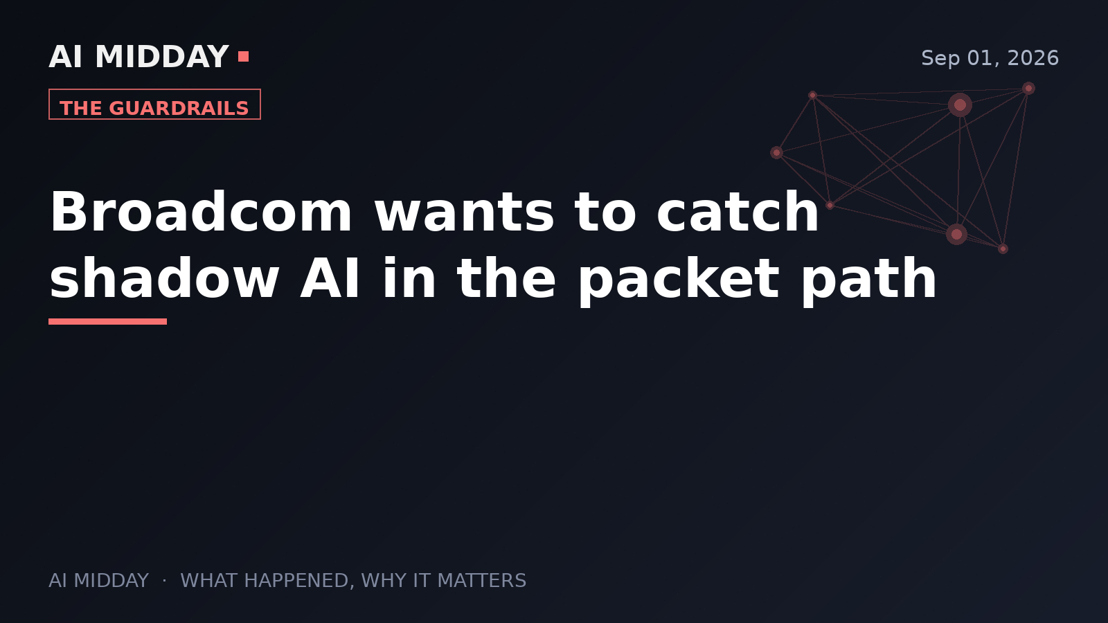 Broadcom wants to catch shadow AI in the packet path
