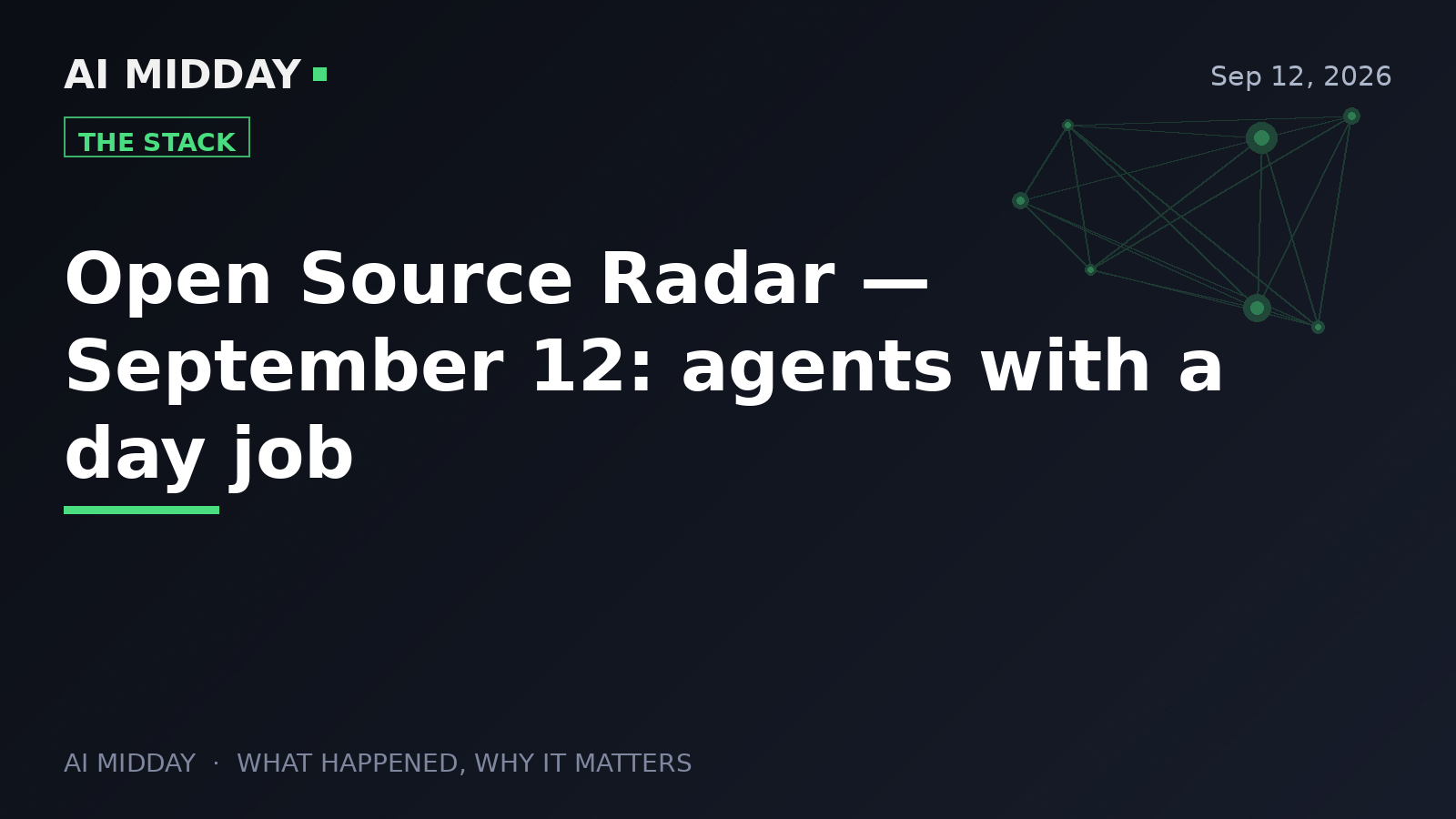 Open Source Radar — September 12: agents with a day job