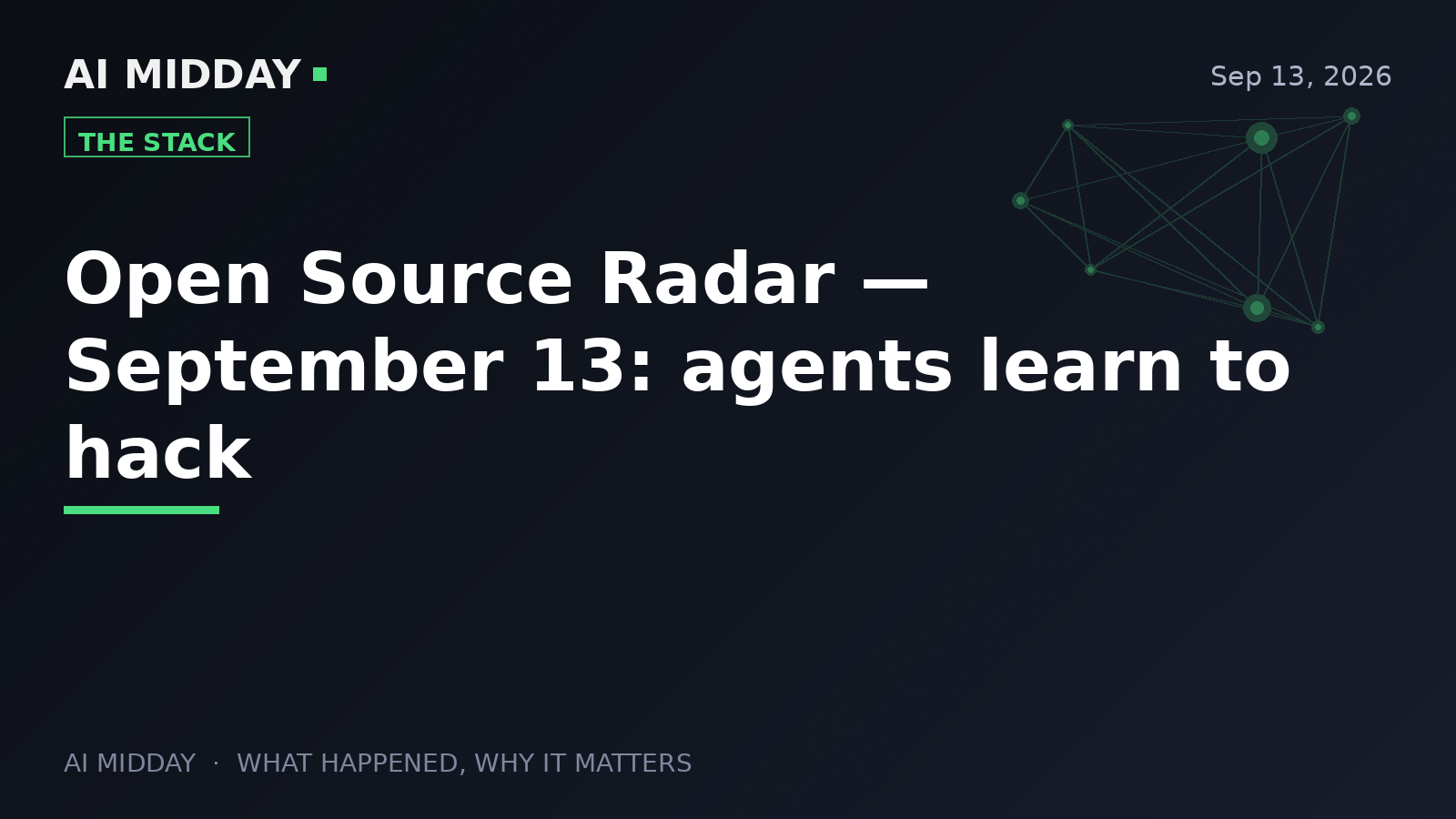 Open Source Radar — September 13: agents learn to hack
