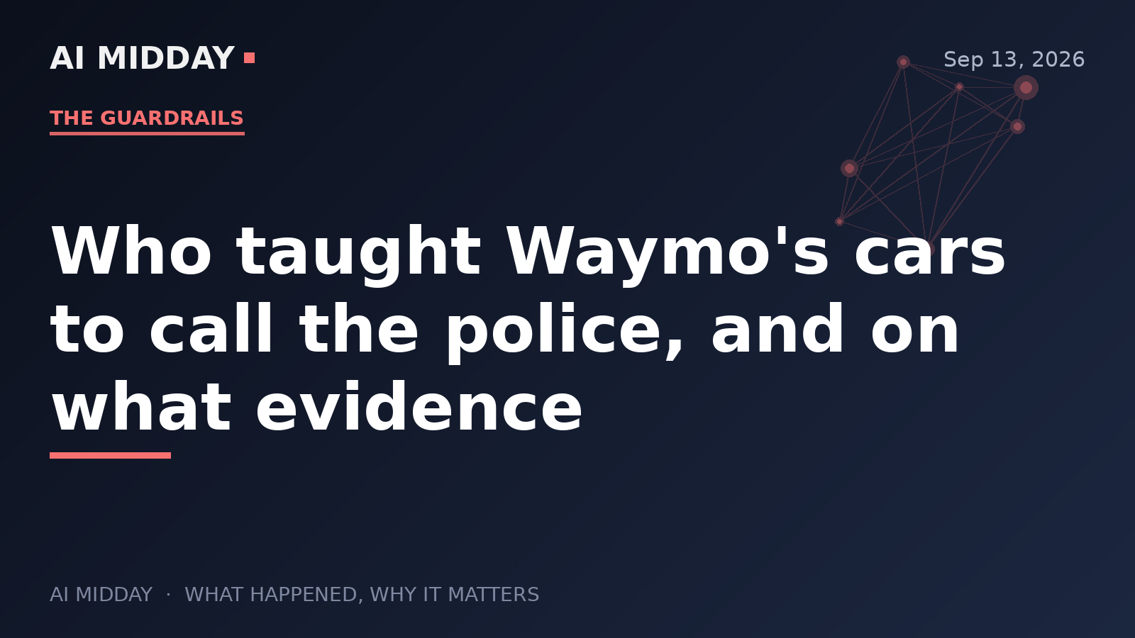 Who taught Waymo's cars to call the police, and on what evidence