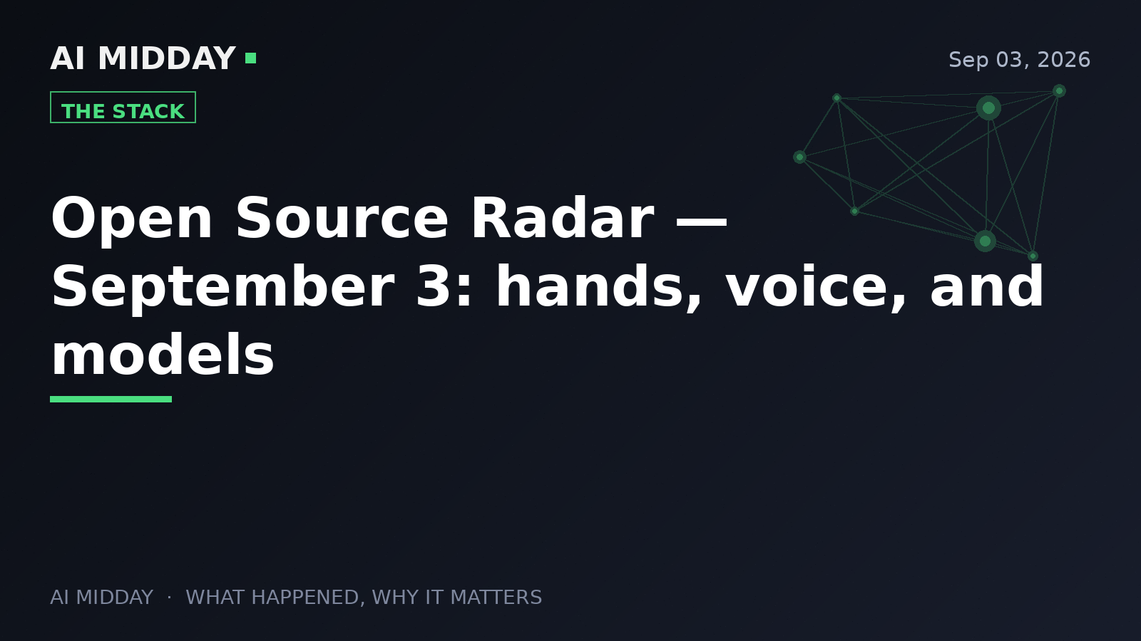 Open Source Radar — September 3: hands, voice, and models