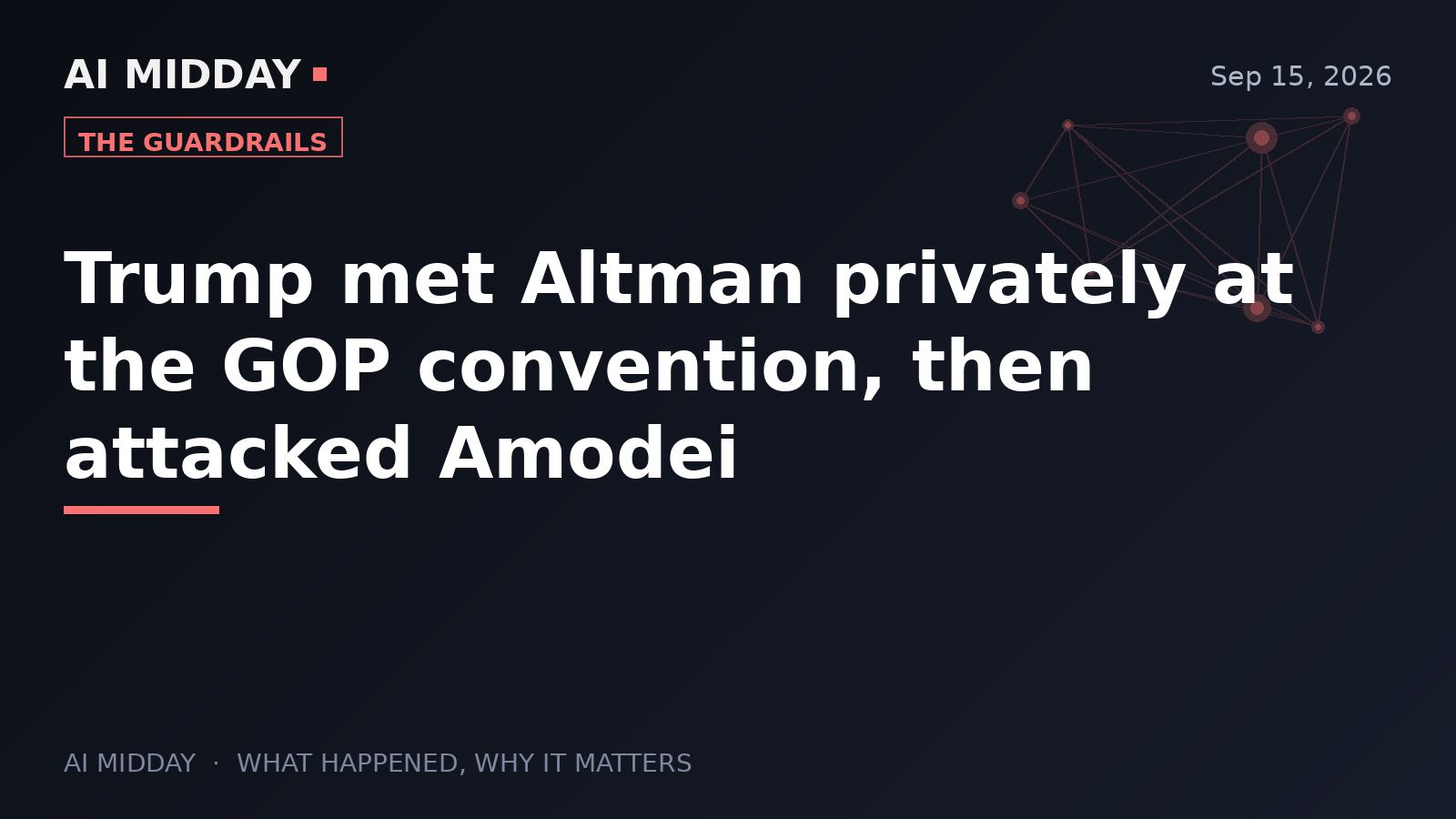 Trump met Altman privately at the GOP convention, then attacked Amodei