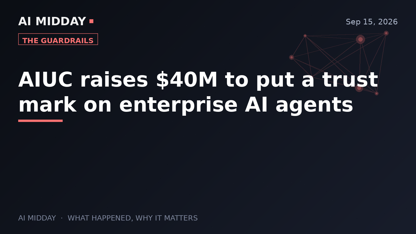 AIUC raises $40M to put a trust mark on enterprise AI agents