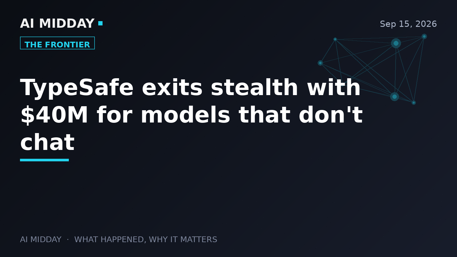 TypeSafe exits stealth with $40M for models that don't chat