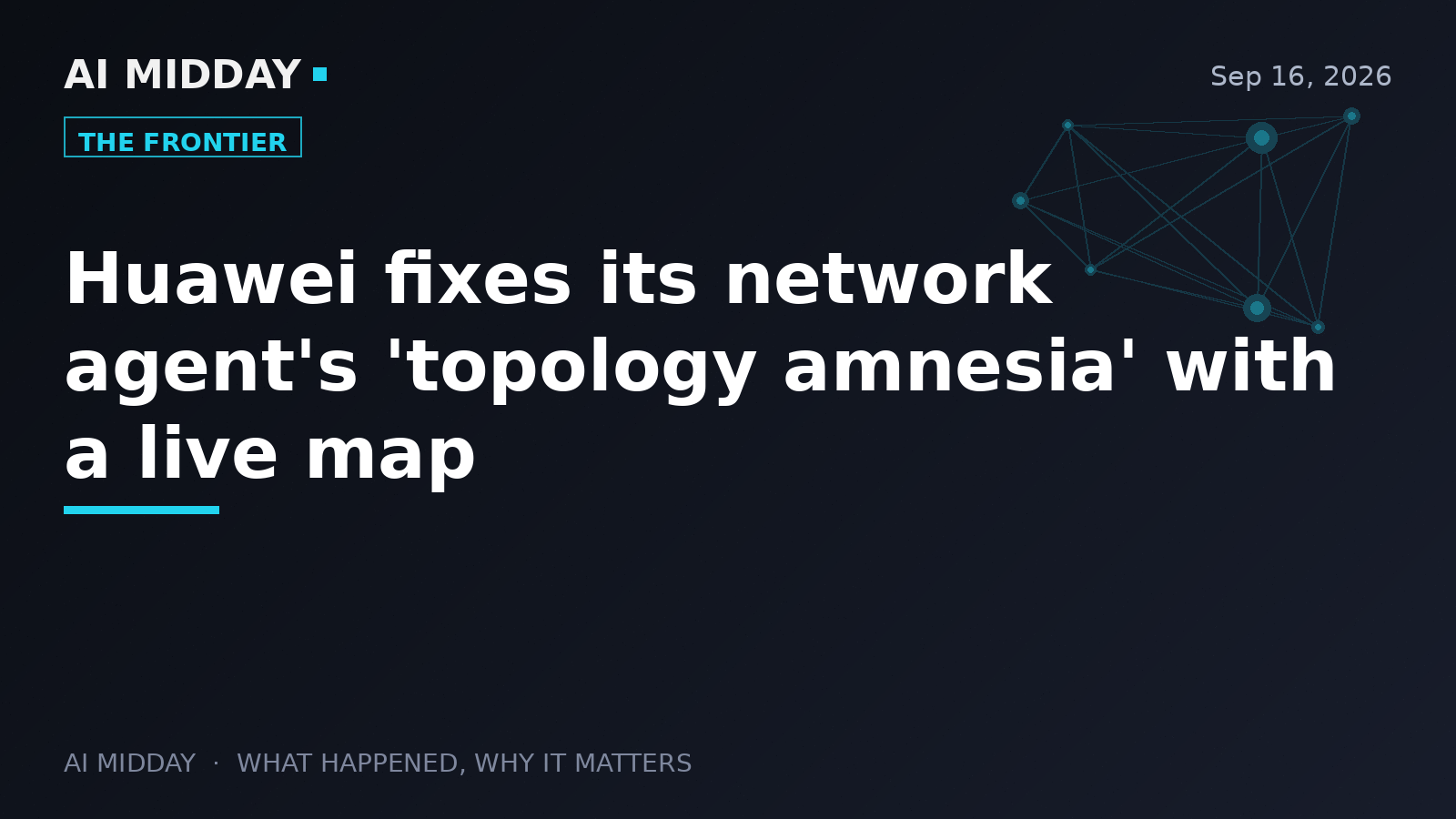 Huawei fixes its network agent's 'topology amnesia' with a live map