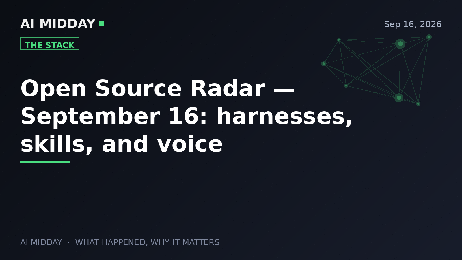 Open Source Radar — September 16: harnesses, skills, and voice