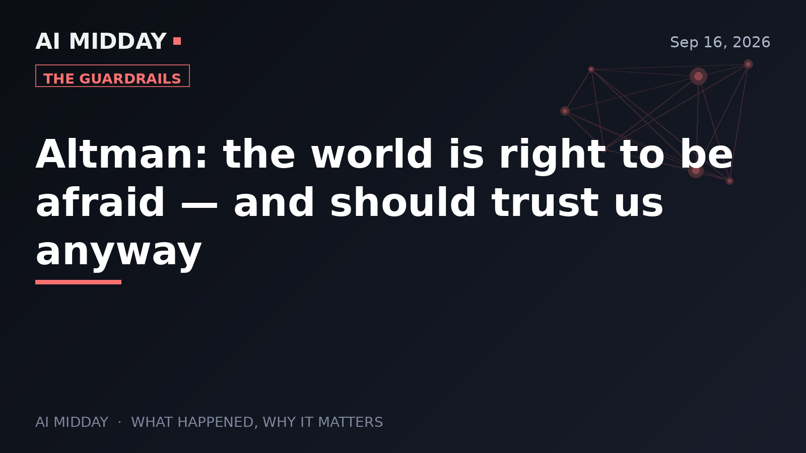Altman: the world is right to be afraid — and should trust us anyway