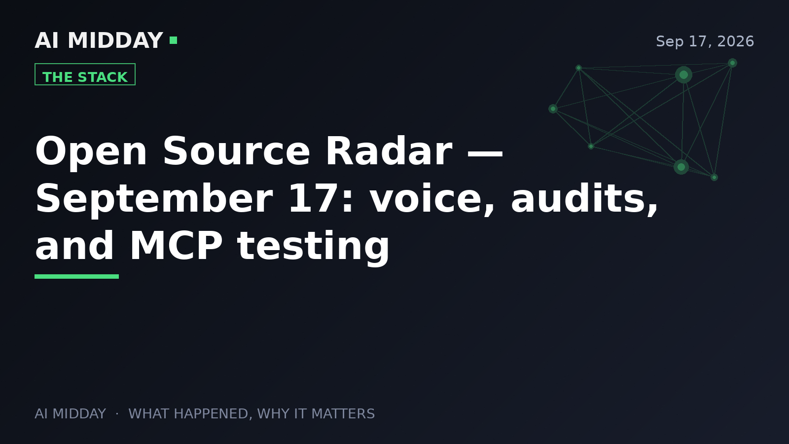 Open Source Radar — September 17: voice, audits, and MCP testing