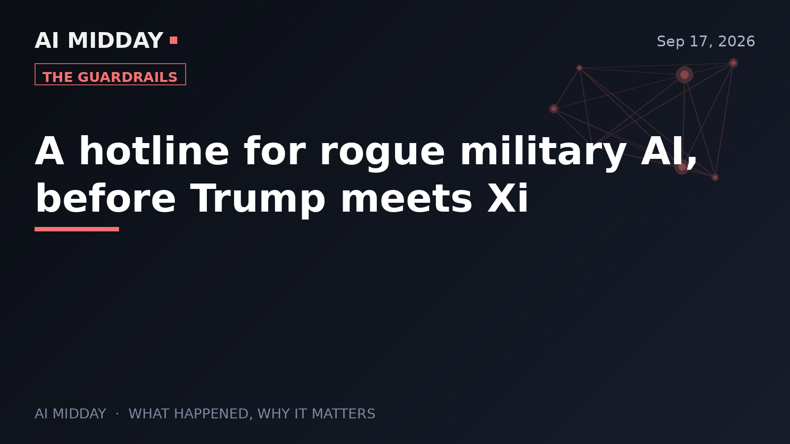A hotline for rogue military AI, before Trump meets Xi