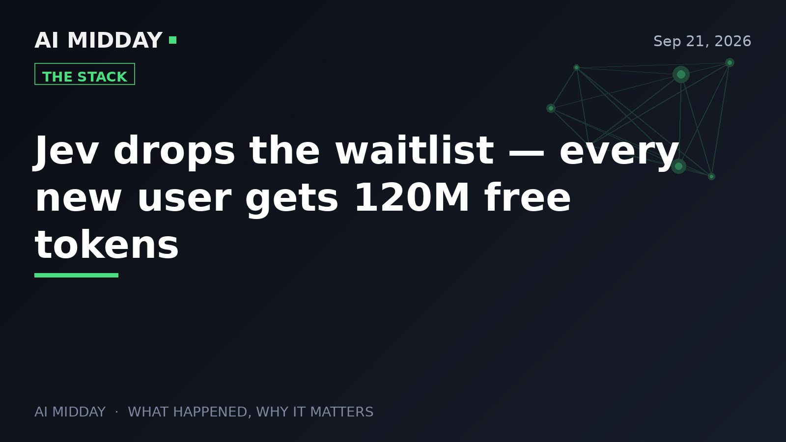 Jev drops the waitlist — every new user gets 120M free tokens