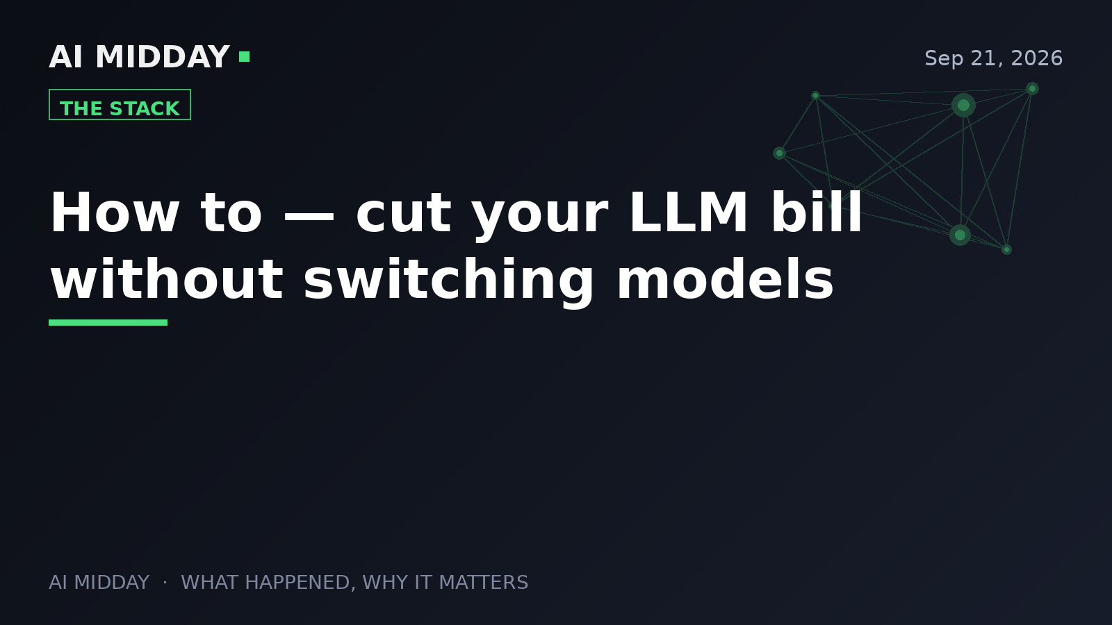 How to — cut your LLM bill without switching models