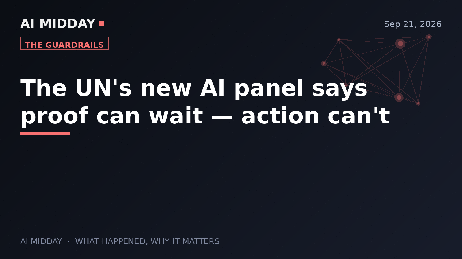 The UN's new AI panel says proof can wait — action can't