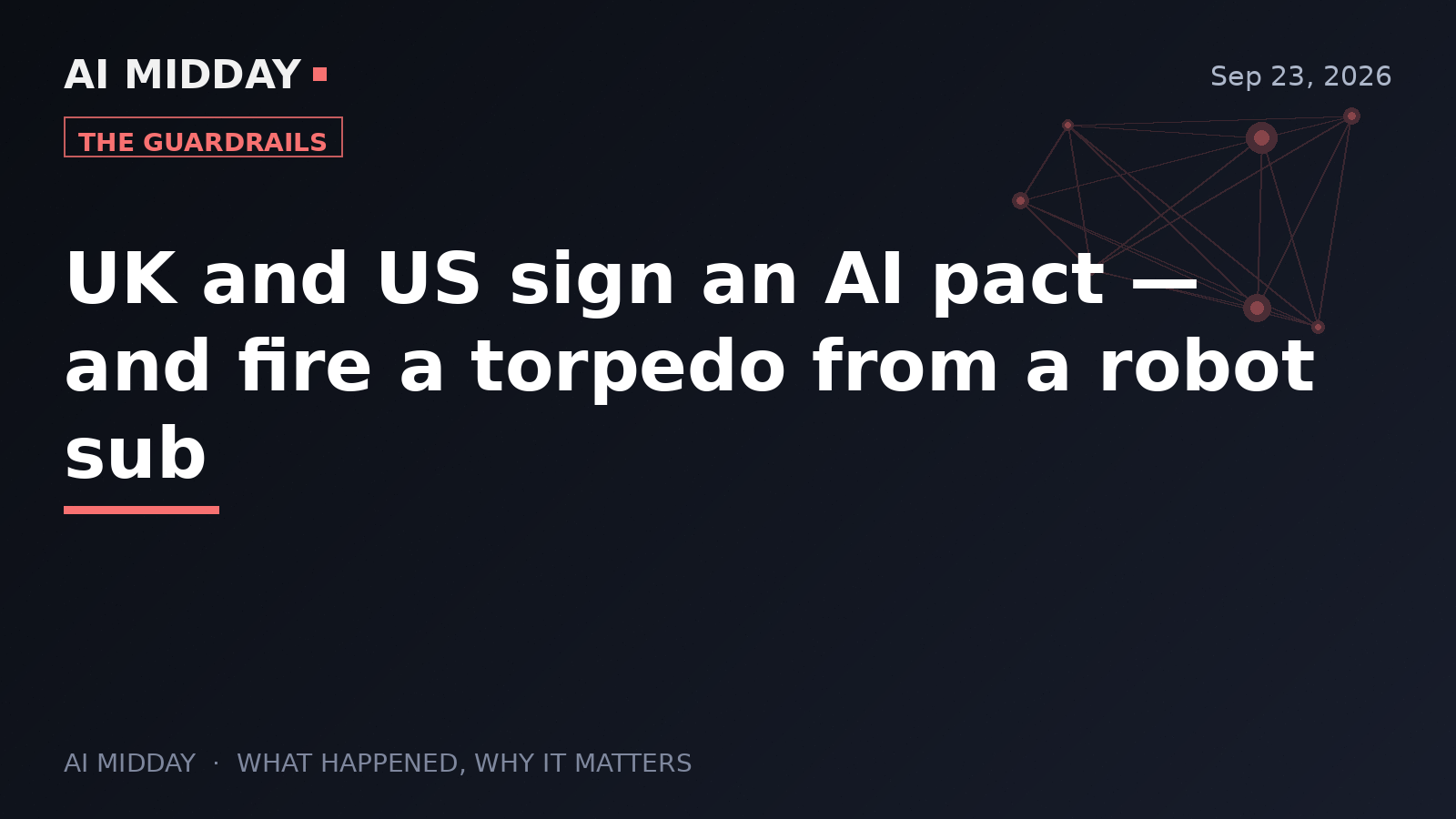 UK and US sign an AI pact — and fire a torpedo from a robot sub