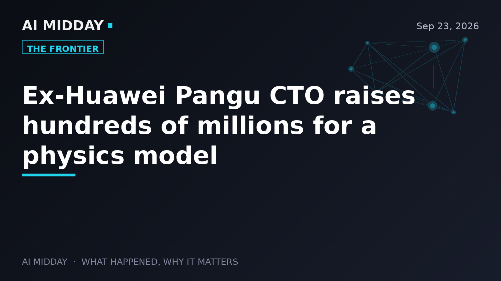 Ex-Huawei Pangu CTO raises hundreds of millions for a physics model