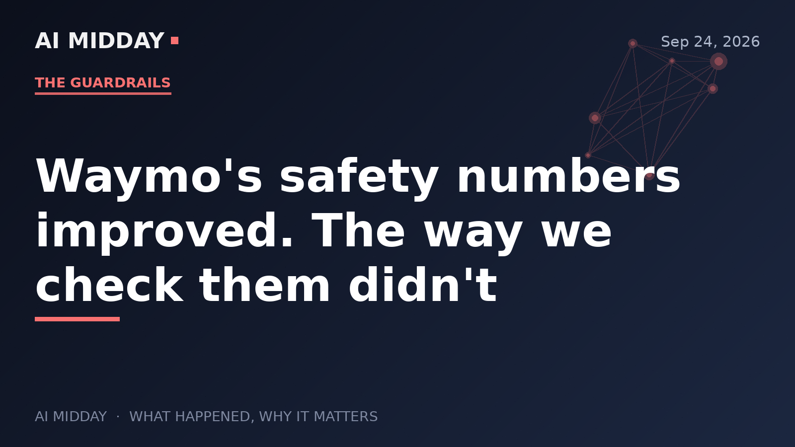 Waymo's safety numbers improved. The way we check them didn't