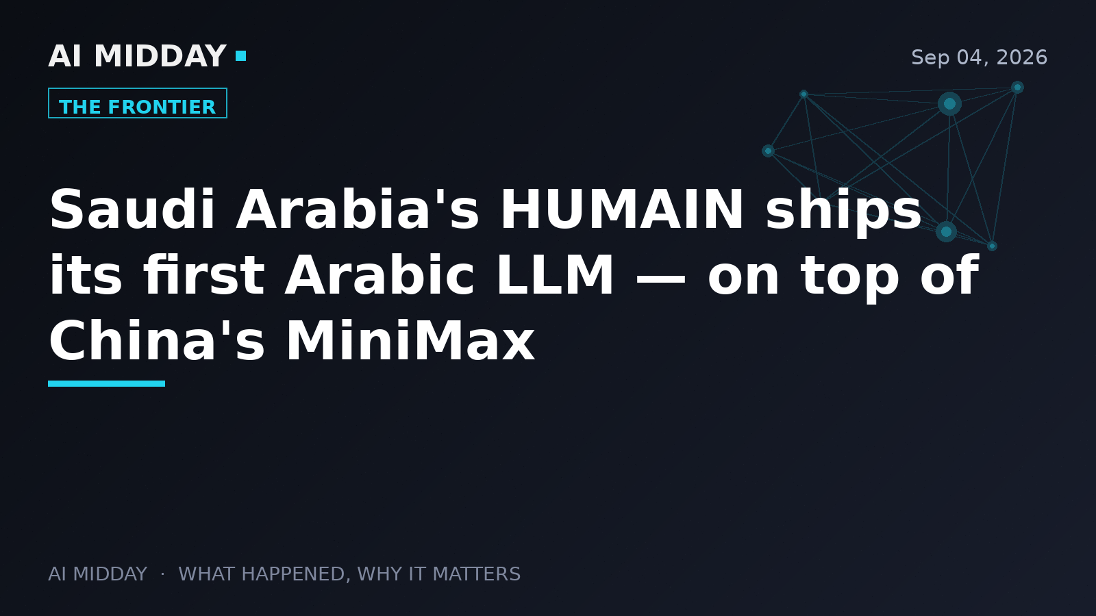 Saudi Arabia's HUMAIN ships its first Arabic LLM — on top of China's MiniMax