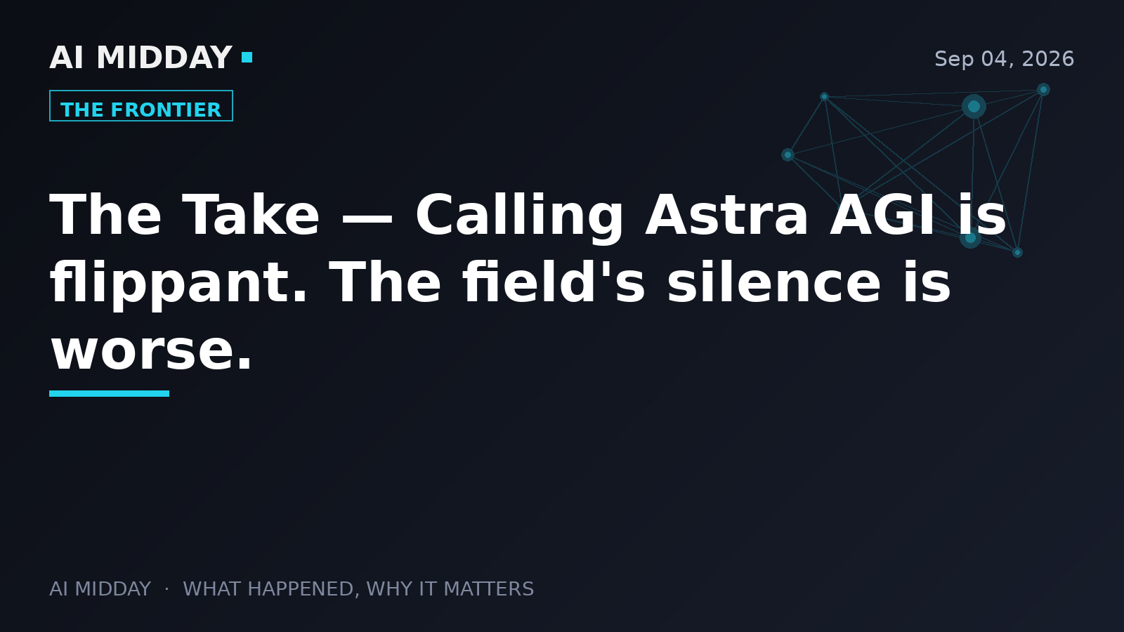 The Take — Calling Astra AGI is flippant. The field's silence is worse.