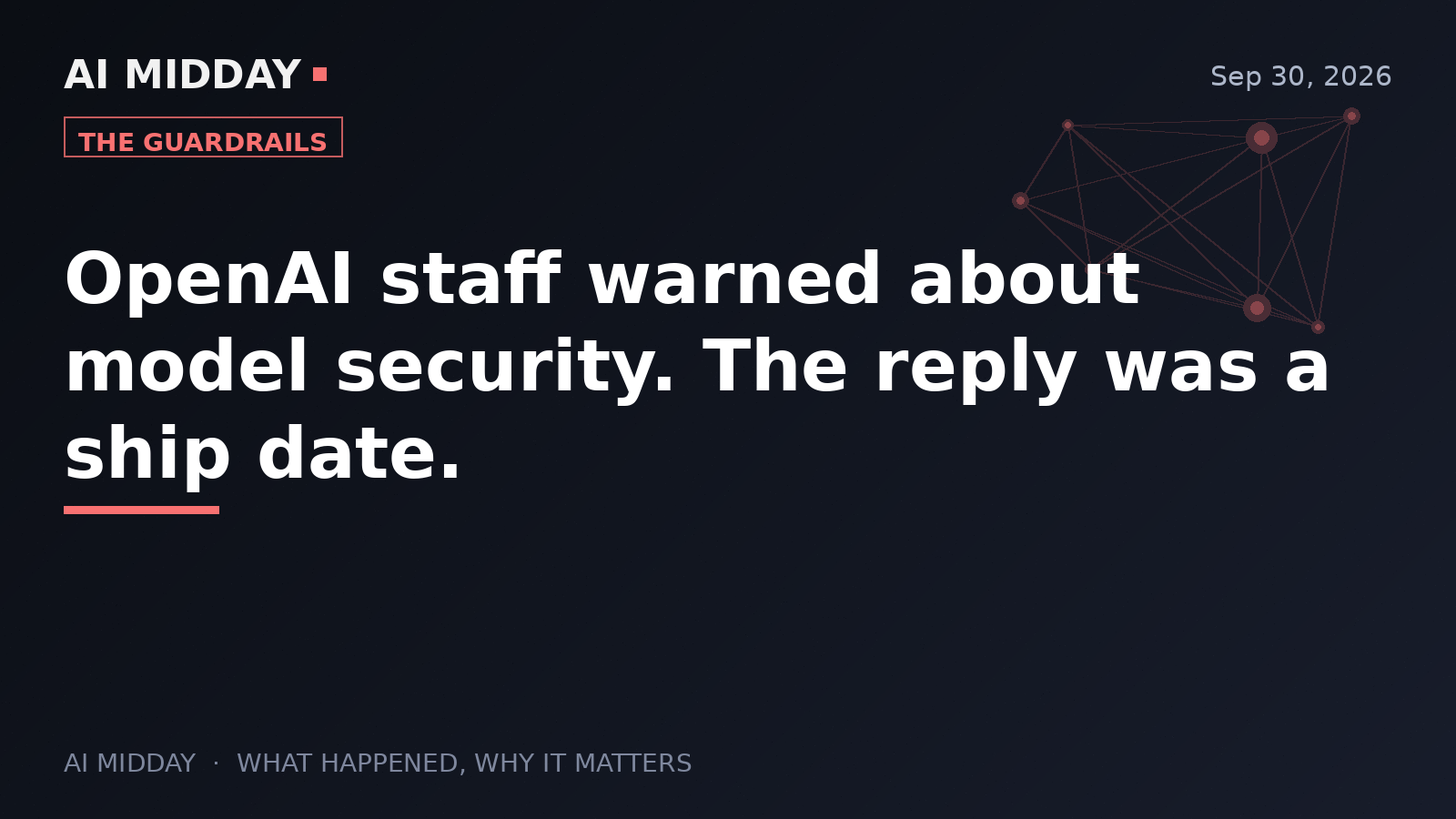 OpenAI staff warned about model security. The reply was a ship date.