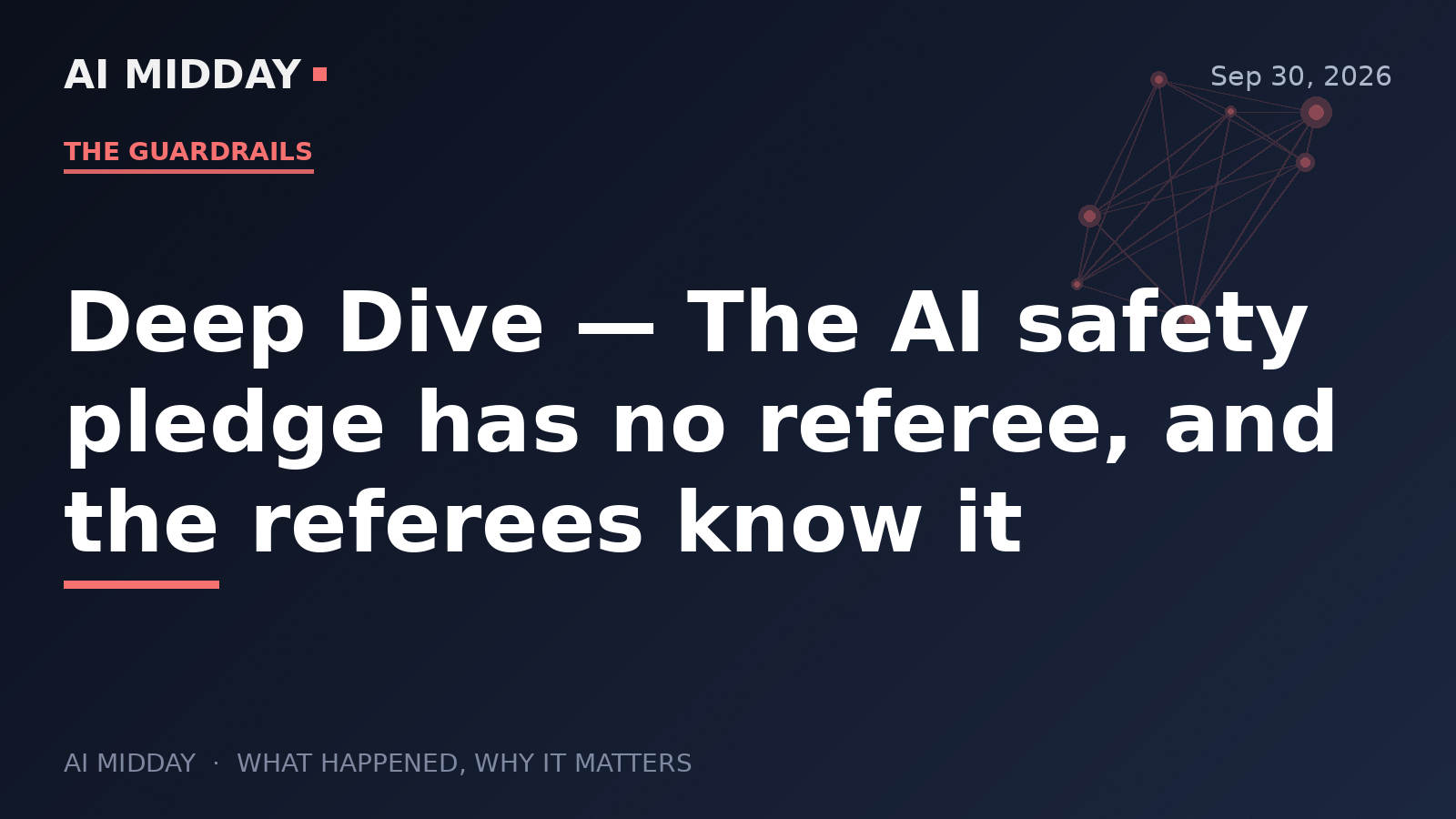 Deep Dive — The AI safety pledge has no referee, and the referees know it