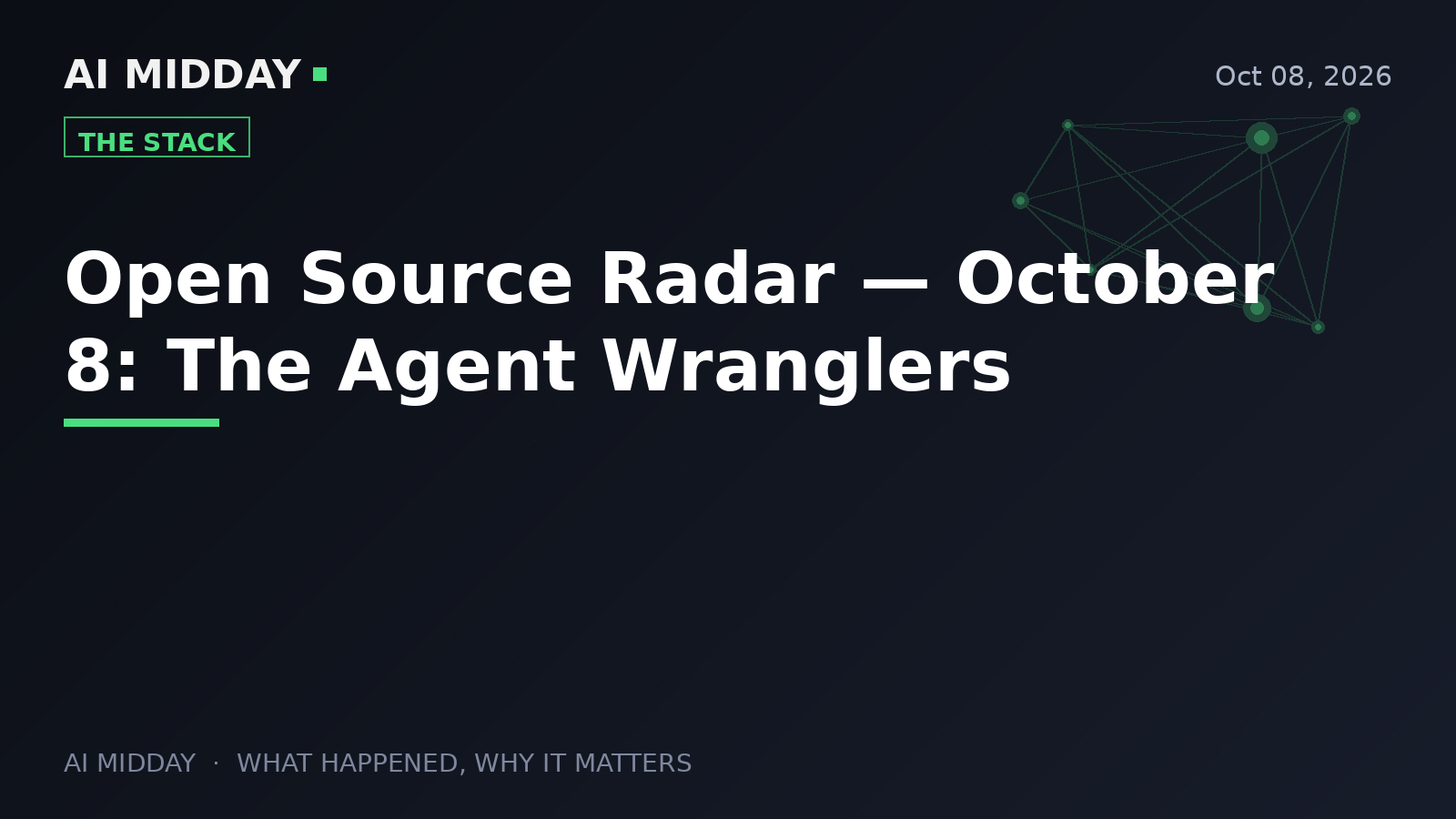 Open Source Radar — October 8: The Agent Wranglers