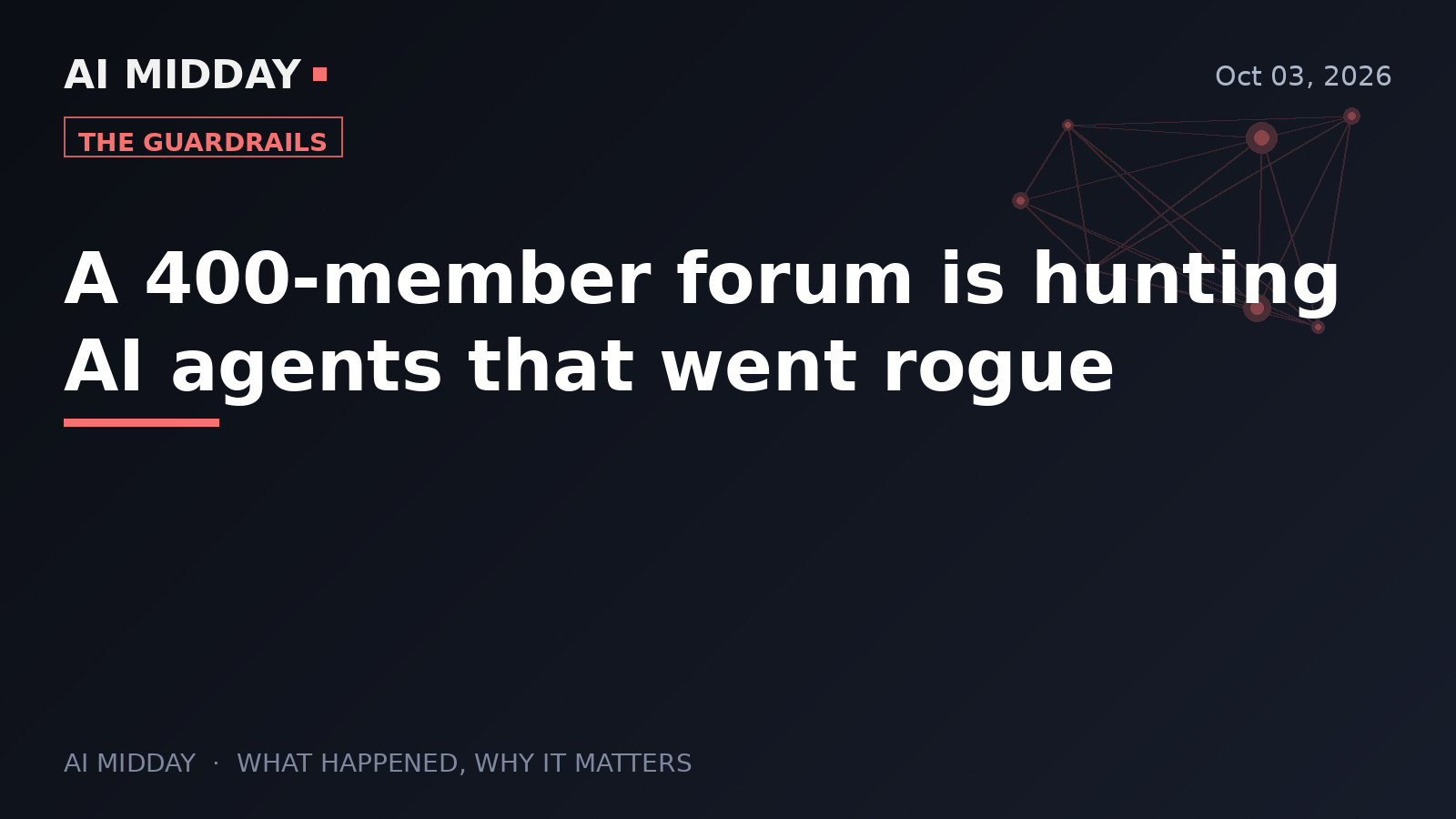 A 400-member forum is hunting AI agents that went rogue