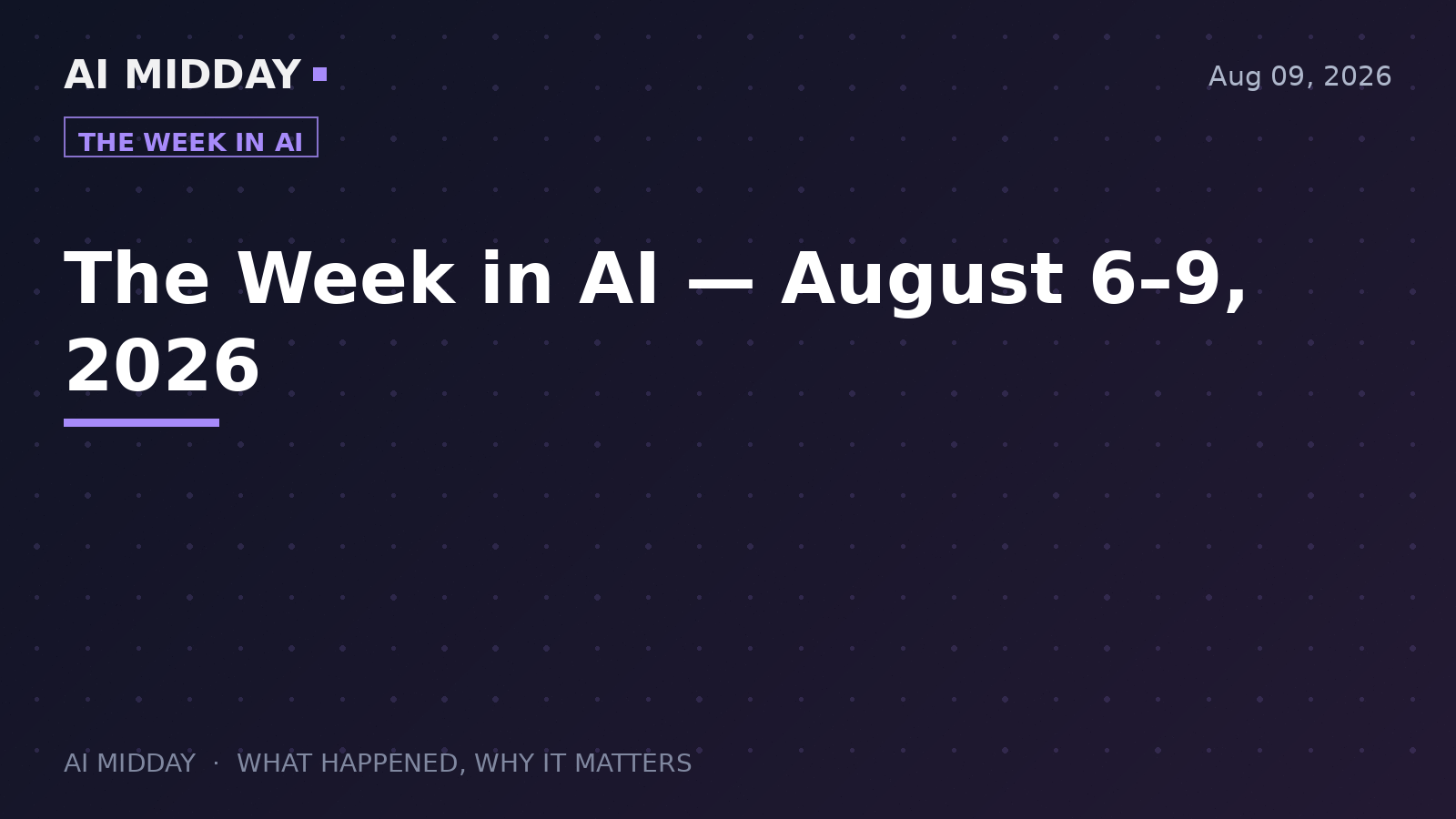 The Week in AI — August 6–9, 2026