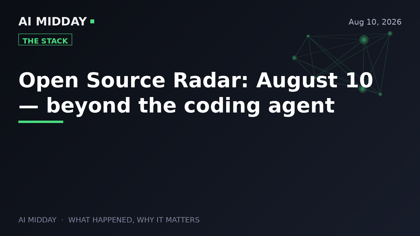 Open Source Radar: August 10 — beyond the coding agent