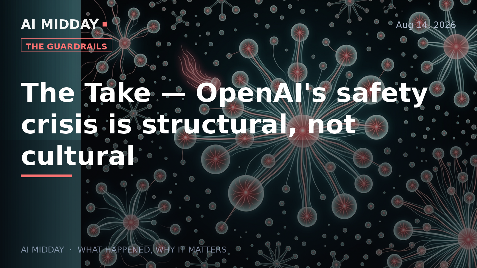The Take — OpenAI's safety crisis is structural, not cultural
