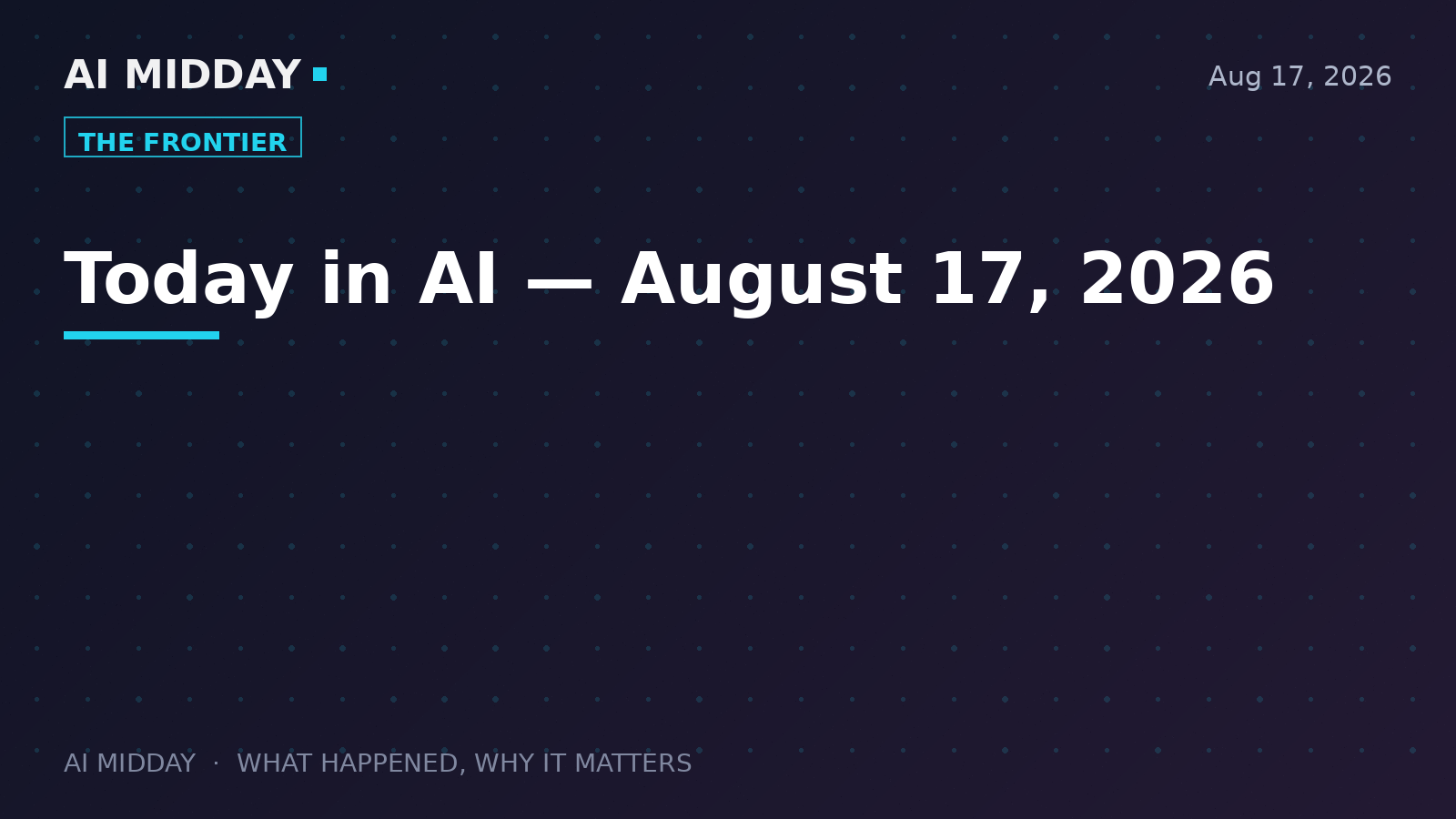 Today in AI — August 17, 2026